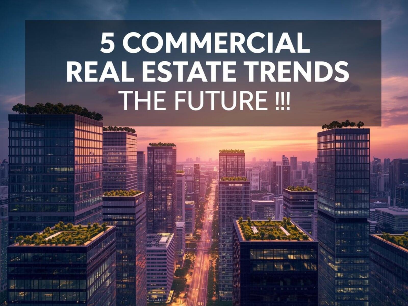 5 Commercial Real Estate Trends That Will Define the Future
